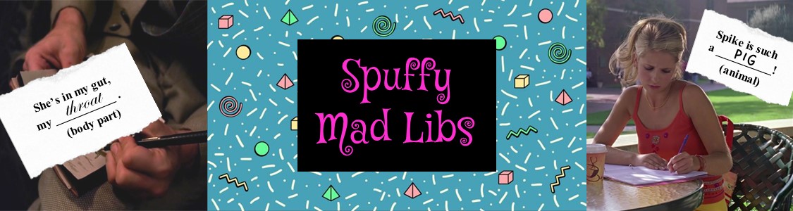 Spuffy Mad Libs